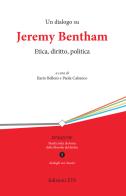 Un dialogo su Jeremy Bentham. Etica, diritto, politica edito da Edizioni ETS