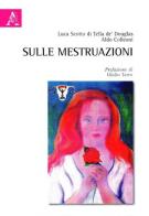 Sulle mestruazioni di Luca Scotto di Tella de' Douglas, Aldo Colleoni edito da Aracne