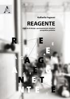Reagente. Pratiche di design, sperimentazioni cittadine, prospettive politiche di Raffaella Fagnoni edito da Aracne