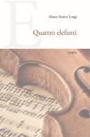 Quattro elefanti di Marco Enrico Longi edito da Carabba