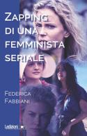 Zapping di una femminista seriale di Federica Fabbiani edito da Ledizioni