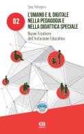 L'umano e il digitale nella pedagogia e nella didattica speciale. Nuove frontiere dell'inclusione educativa di Sara Pellegrini edito da Anicia (Roma)