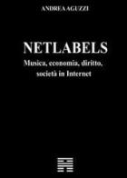 Netlabels. Musica, economia, diritto, società in Internet di Andrea Aguzzi edito da Youcanprint