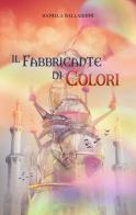 Il fabbricante di colori di Daniela Ballardini edito da Il Ciliegio