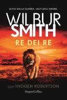 Re dei re di Wilbur Smith, Imogen Robertson edito da HarperCollins Italia