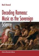 Decoding Rameau. Music as the sovereign science. A translation with commentary of Code de musique pratique and Nouvelles réflexions sur le principe sonore (1760) di Mark Howard edito da LIM