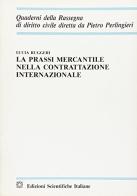 La prassi mercantile nella contrattazione internazionale di Lucia Ruggeri edito da Edizioni Scientifiche Italiane