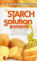 La Starch solution. Speciale Italia. Mangia il cibo che ami, ritrova la sapute e perdi peso per sempre! di John McDougall, Mary McDougall edito da Sonda