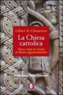 La chiesa cattolica di Gilbert Keith Chesterton edito da Lindau