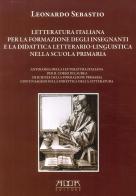 Letteratura italiana per la formazione degli insegnanti e la didattica letterario-linguistica nella scuola primaria di Leonardo Sebastio edito da Adda