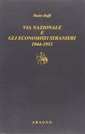 Via Nazionale e gli economisti stranieri 1944-1953 di Paolo Baffi edito da Aragno