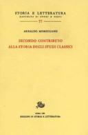 Secondo contributo alla storia degli studi classici di Arnaldo Momigliano edito da Storia e Letteratura