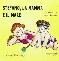 Stefano, la mamma e il mare di Vilma Costetti, Monica Rinaldini edito da Esserci