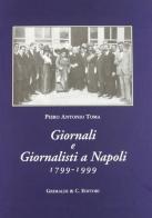 Giornali e giornalisti a Napoli 1799-1999 di Piero A. Toma edito da Grimaldi & C.