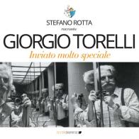 Giorgio Torelli inviato molto speciale di Stefano Rotta edito da Graphital