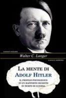 La mente di Adolf Hitler. Il profilo psicologico in un rapporto segreto in tempo di guerra di Walter C. Langer edito da Gingko Edizioni