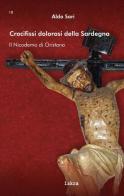 Crocifissi dolorosi della Sardegna. Il Nicodemo di Oristano di Aldo Sari edito da Iskra