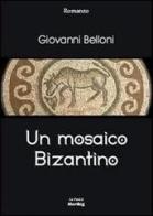 Un mosaico bizantino di Giovanni Belloni edito da Montag