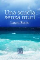 Una scuola senza muri di Laura Bosio edito da ED-Enrico Damiani Editore