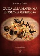 Guida alla Maremma insolita e misteriosa di Claudia Cinquemani edito da Autopubblicato