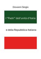 I «padri» dell'unità d'Italia e della Repubblica Italiana di Giovanni Sergio edito da Youcanprint