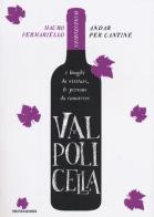 Valpolicella. Andar per cantine. Winestories di Mauro Fermariello edito da Mondadori