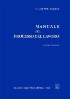Manuale del processo del lavoro di Giuseppe Tarzia edito da Giuffrè