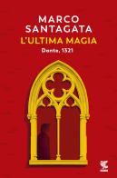 L' ultima magia. Dante, 1321 di Marco Santagata edito da Guanda