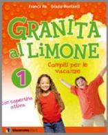 Granita al limone. Lettura-Compiti per le vacanze-Leggere in valigia. Per la Scuola elementare. Ediz. illustrata vol.1 di Franca Re, Grazia Bonfanti edito da Theorema Libri