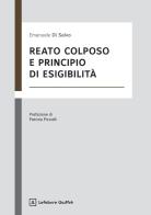 Reato colposo e principio di esigibilità di Emanuele Di Salvo edito da Giuffrè