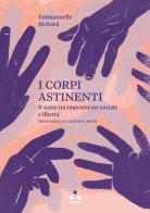 I corpi astinenti. Il sesso tra imposizione sociale e libertà di Emmanuelle Richard edito da Tlon