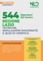 544 operatori del lavoro regione Lazio. Tecniche, simulazioni ragionate e quiz di verifica. Esercizi ragionati edito da Nld Concorsi