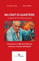 Militanti di quartiere. Le sezioni del PCI di Roma sud-ovest di Vincenzo Giorgi, Mauro Martini edito da Edizioni Efesto