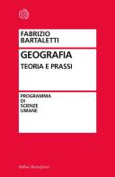 Geografia. Teoria e prassi di Fabrizio Bartaletti edito da Bollati Boringhieri