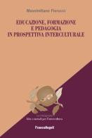 Educazione, formazione e pedagogia in prospettiva interculturale di Massimiliano Fiorucci edito da Franco Angeli