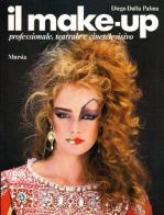 Il make-up professionale, teatrale e cinetelevisivo di Diego Dalla Palma edito da Ugo Mursia Editore