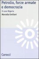 Petrolio, forze armate e democrazia. Il caso Nigeria di Marcella Emiliani edito da Carocci