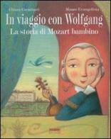 In viaggio con Wolfgang. La storia di Mozart bambino. Con CD Audio di Chiara Carminati, Mauro Evangelista edito da Fabbri