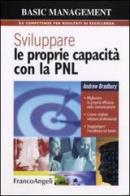 Sviluppare le proprie capacità con la PNL. Migliorare la propria efficacia nella comunicazione. Creare migliori relazioni professionali. Raggiungere l'eccellenza sul di Andrew Bradbury edito da Franco Angeli