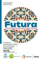 Futura. Dal latino a noi. Trame. Per le Scuole superiori. Con e-book. Con espansione online di Marcella Guglielmo, Simonetta Mossa edito da Petrini