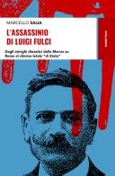 L' assassinio di Luigi Fulci. Dagli intrighi dinastici della Marcia su Roma al chinino letale «di Stato» di Marcello Saija edito da Rubbettino