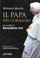 Il papa del coraggio. Un profilo di Benedetto XVI di Mimmo Muolo edito da Ancora