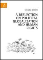 A reflection on political globalization and human rights di Claudia Cinelli edito da Aracne