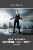 Quell'uomo che strilla sul tetto di Flavio Capone edito da Bandiera & Bandiera