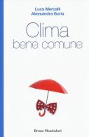 Clima bene comune di Luca Mercalli, Alessandra Goria edito da Mondadori Bruno