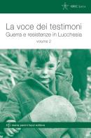 La voce dei testimoni. Guerra e reistenze in Lucchesia vol.2 edito da Pacini Fazzi