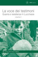 La voce dei testimoni. Guerra e reistenze in Lucchesia vol. 2 edito da Maria Pacini Fazzi Editore
