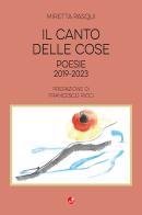 Il canto delle cose. Poesie 2019-2023 di Miretta Pasqui edito da Betti Editrice