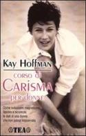 Corso di carisma per donne di Kay Hoffman edito da TEA