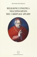 Religione e politica nell'episcopato del cardinale Apuzzo di Antonio Ianniello edito da Edizioni Scientifiche Italiane
